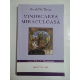 VINDECAREA MIRACULOASA - HARALD W. TIETZE